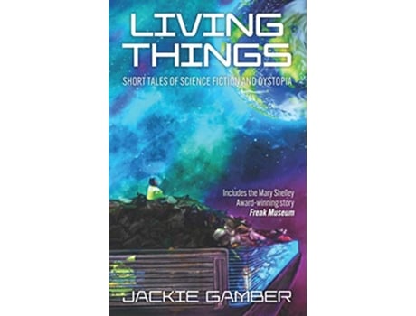 Livro Living Things Short Tales of Science Fiction and Dystopia de Jackie Gamber (Inglês)