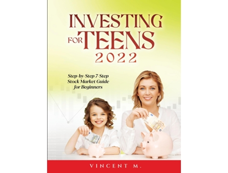 Livro Investing For Teens 2022 Step-by-step 7-step Stock Market Guide For Beginners De Vincent M (inglês)