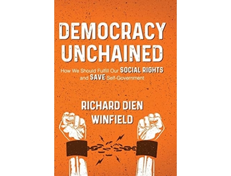 Livro Democracy Unchained How We Should Fulfill Our Social Rights And Save Self-government De Richard Dien Winfield (inglês - Capa Dura)