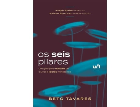 Livro Os Seis Pilares Um Guia Para Equipes De Louvor E Líderes Ministeriais de Beto Tavares (Português)