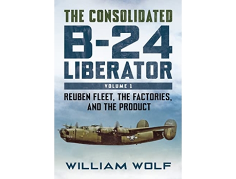 Livro Consolidated B24 Liberator de William Wolfe (Inglês - Capa Dura)