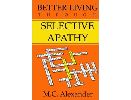 Livro Better Living Through Selective Apathy De Alexander (inglês)