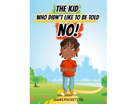 Livro THE KID WHO DIDNT LIKE TO BE TOLD NO! de James Puckett Sr (Inglês)
