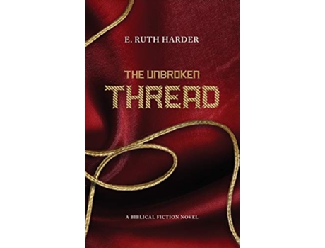 Livro The Unbroken Thread Biblical Fiction de Harder E Ruth (Inglês)