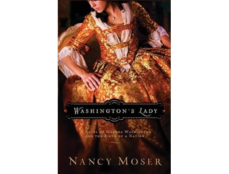 Livro Washingtons Lady A Novel of Martha Washington and the Birth of a Nation de Nancy Moser (Inglês)