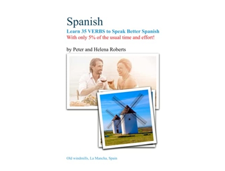 Livro SPANISH Learn 35 VERBS to speak Better Spanish With only 5 of the usual time and effort de Peter Roberts e Helena Roberts (Inglês)