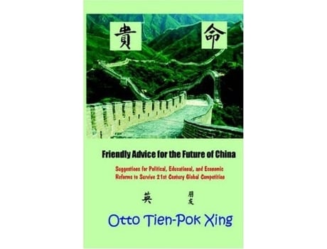 Livro Friendly Advice for the Future of China: Suggestions for Political, Educational, and Economic Reforms to Survive 21st Century Global Competition de Otto Tien-Pok Xing (Inglês)