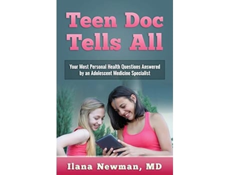 Livro Teen Doc Tells All Your Most Personal Health Questions Answered by an Adolescent Medicine Specialist de Ilana Newman MD (Inglês)