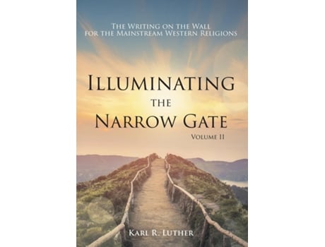 Livro Illuminating The Narrow Gate The Writing On The Wall For The Mainstream Western Religions Volume Ii De Luther, Karl Et Al. (inglês)