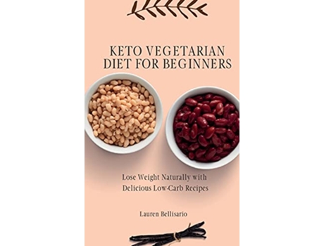 Livro Keto Vegetarian Diet for Beginners Lose Weight Naturally with Delicious LowCarb Recipes de Lauren Bellisario (Inglês)
