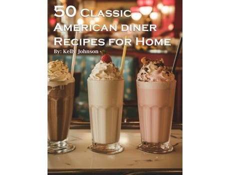 Livro 50 Classic American Diner Recipes for Home de Kelly Johnson (Inglês)