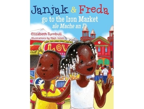 Livro Janjak And Freda Go To The Iron Market De Elizabeth Turnbull (inglês - Capa Dura)