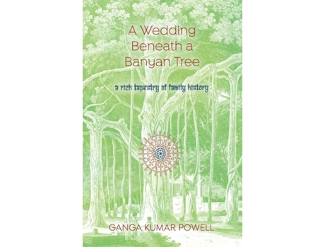 Livro A Wedding Beneath a Banyan Tree: A rich tapestry of family history Ganga Kumar Powell (Inglês)