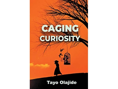 Livro Caging Curiosity A song of cages and liberties A Story of Cages de Tayo Olajide (Inglês)