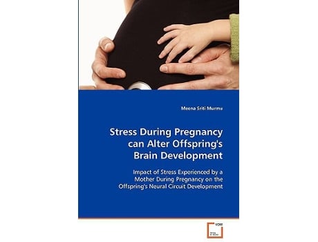 Livro Stress During Pregnancy can Alter Offsprings Brain Development de Meena Sriti Murmu (Inglês)