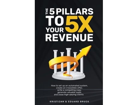 Livro The 5 Pillars To 5x Your Revenue De Kristijan Bruck E Eduard Bruck (inglês)