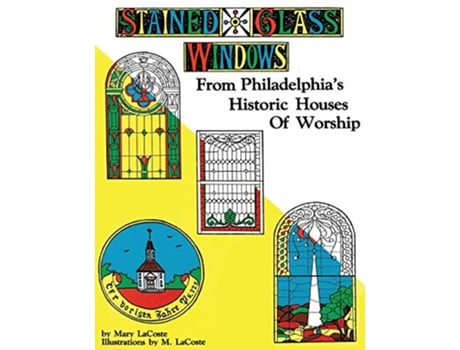 Livro Stained Glass Windows From Philadelphias Historic Houses of Worship Revised Edition de Mary Lacoste (Inglês)