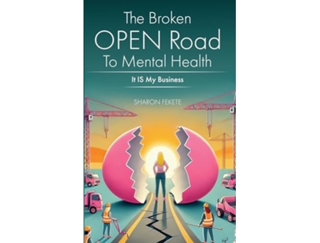 Livro The Broken OPEN Road to Mental Health It IS My Business de Sharon Fekete (Inglês)