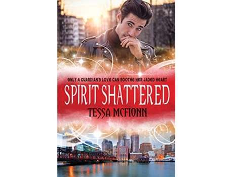 Livro Spirit Shattered The Guardians Book Four de Tessa McFionn (Inglês)