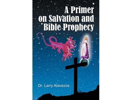 Livro A Primer On Salvation And Bible Prophecy De Larry Alavezos (inglês)