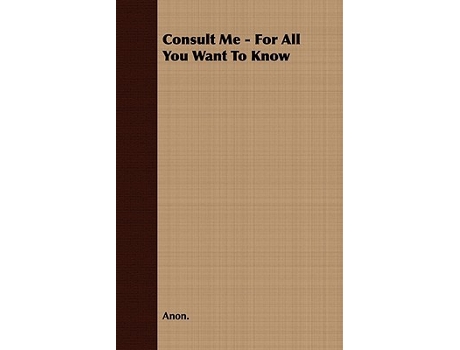 Livro Consult Me For All You Want To Know de Anon (Inglês)