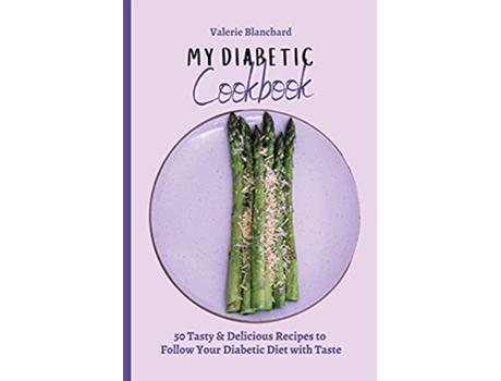 Livro My Diabetic Cookbook 50 Tasty Delicious Recipes to Follow Your Diabetic Diet with Taste de Valerie Blanchard (Inglês)