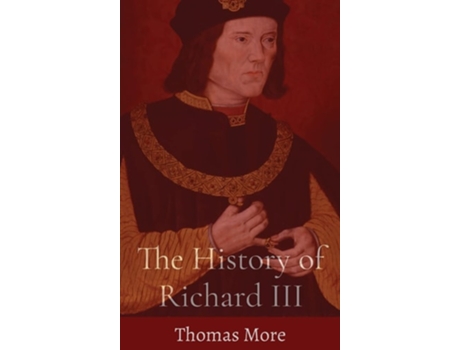Livro The History of Richard III de Thomas More (Inglês - Capa Dura)