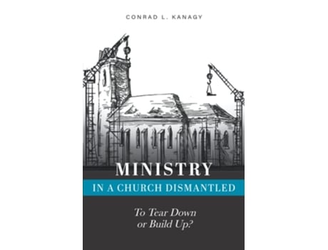 Livro Ministry in a Church Dismantled To Tear Down or Build Up? de Conrad L Kanagy (Inglês)