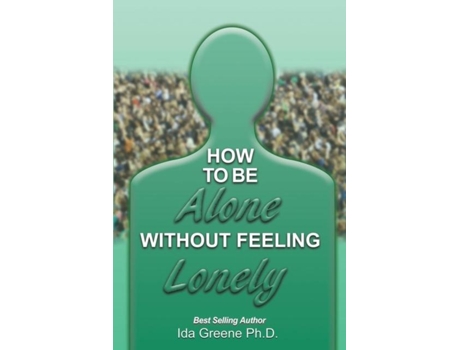 Livro How To Be Alone Without Feeling Lonely De Phd Ida Greene (inglês)