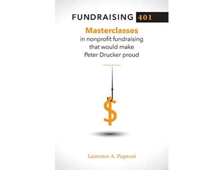 Livro Fundraising 401 Masterclasses in Nonprofit Fundraising That Would Make Peter Drucker Proud de Laurence Pagnoni (Inglês)