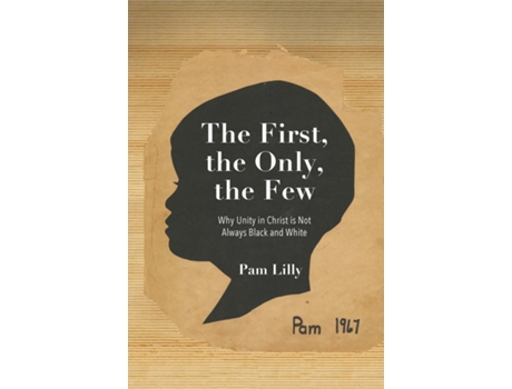 Livro The First, the Only, the Few Why Unity in Christ is Not Always Black and White de Pam Lilly (Inglês)