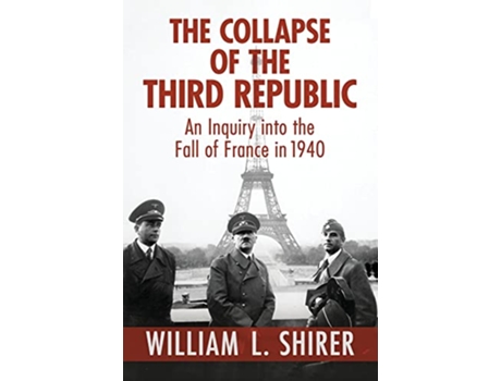 Livro The Collapse of the Third Republic An Inquiry into the Fall of France in 1940 de William L Shirer (Inglês)