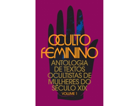 Livro Oculto Feminino Antologia De Textos Ocultistas De Mulheres Do Século Xix De Hp Blavatsky (português Do Brasil)