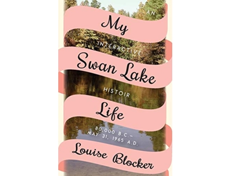 Livro My Swan Lake Life An Interactive Histoir 80000 BC – May 31 1965 de Louise Blocker (Inglês)