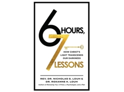 Livro 6 Hours, 7 Lessons How Christs Light Transcends Our Darkness de Nicholas G Louh e Dr Roxanne Louh (Inglês)