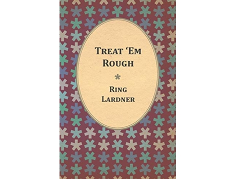 Livro Treat Em Rough Letters From Jack The Kaiser Killer de Ring Lardner (Inglês)