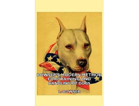 Livro Bowsers Modern Method For Training And Handling Pit Dogs de L Bowser (Inglês)