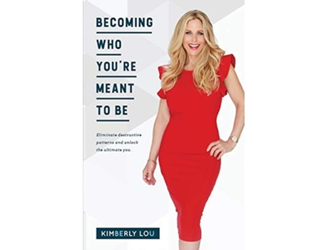 Livro Becoming Who Youre Meant To Be Eliminate Destructive Patterns And Unlock The Ultimate You De Kimbelry Lou (inglês)