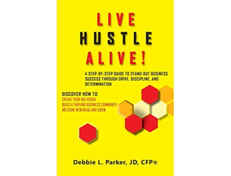 Livro Live Hustle Alive!: A Step-By-Step Guide to Stand-Out Business Success Through Drive, Discipline, and Determination de Debbie L Parker (Inglês)