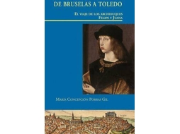Livro De Bruselas A Toledo El Viaje De Los Archiduques Felipe Y Juana de María Concepción Porras Gil (Espanhol - Capa Dura)