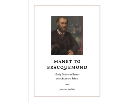 Livro manet to bracquemond: unknown letters to an artist and a friend de jean-paul bouillon (inglês)