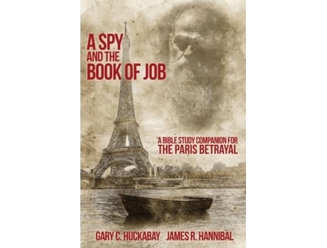 Livro A Spy And The Book Of Job A Bible Study Companion For The Paris Betrayal De Huckabay, Gary Et Al. (inglês)