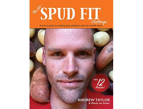 Livro The DIY Spud Fit Challenge A Howto Guide to Tackling Food Addiction With the Humble Spud de Mr Andrew Taylor Ms Mandy van Zanen (Inglês)