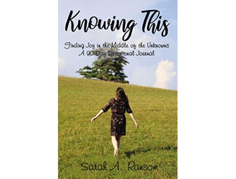 Livro Knowing This Finding Joy in the Middle of the Unknowns A 90Day Devotional Journal de Sarah Ransom (Inglês)