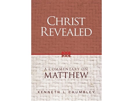 Livro Christ Revealed A Commentary on Matthew de Kenneth L Chumbley (Inglês)