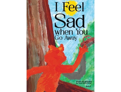 Livro I Feel Sad When You Go Away De Porter, Karen Et Al. (inglês)