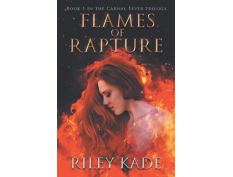 Livro Flames of Rapture Book 1 in The Carnal Fever Trilogy de Riley Kade (Inglês)