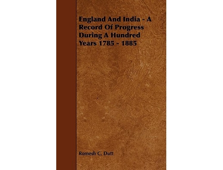 Livro England and India A Record of Progress During a Hundred Years 1785 1885 de Romesh C Dutt (Inglês)