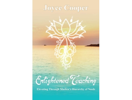 Livro Enlightened Teaching Elevating Through Maslows Hierarchy Of Needs De Joyce C Cooper (inglês)