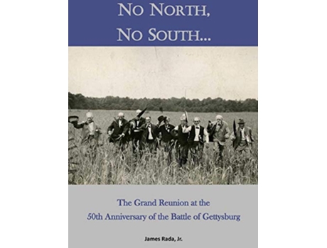 Livro No North, No South...: The Grand Reunion at the 50th Anniversary of the Battle of Gettysburg de James Rada Jr (Inglês)